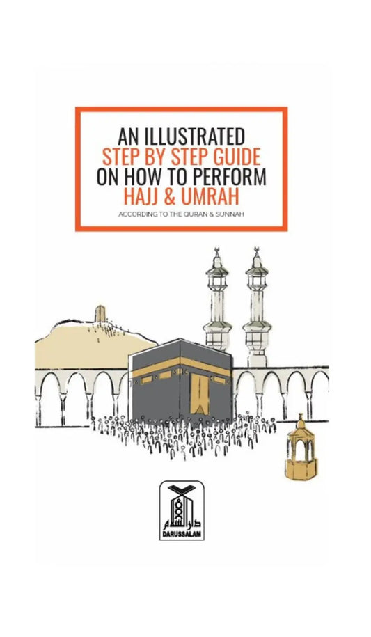 An Illustrated Step-by-Step Guide on How to Perform an Accepted Hajj & Umrah - Islamboekhandel.nl