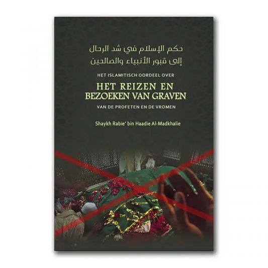 Het Islamitisch oordeel over het reizen en bezoeken van graven van de Profeten en de vromen - Islamboekhandel.nl