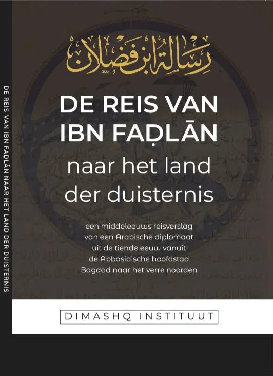 De reis van Ibn Fadlan Naar het land der duisternis - Islamboekhandel.nl