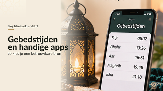 Gebedstijden en handige apps: zo kies je een betrouwbare bron