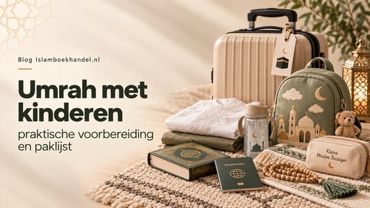 Umrah met kinderen: praktische voorbereiding en paklijst