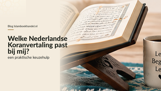 Welke Nederlandse Koranvertaling past bij mij? Een praktische keuzehulp