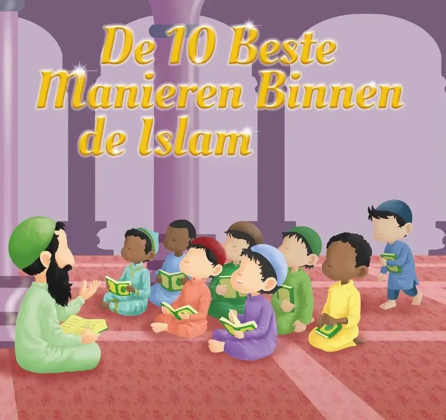 De 10 Beste Manieren Binnen de Islam – Een Waardevol Gids voor Jong en Oud - Islamboekhandel.nl