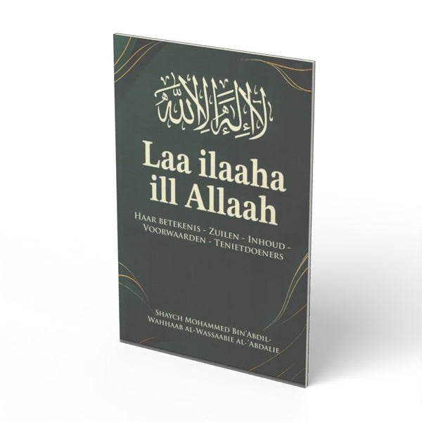 Laa ilaaha ill Allaah haar betekenis, zuilen, inhoud, voorwa - boek
