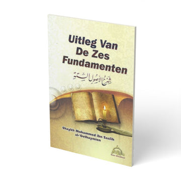Uitleg van de zes fundamenten – Uitleg van Shaykh al-Fawzaan - boek