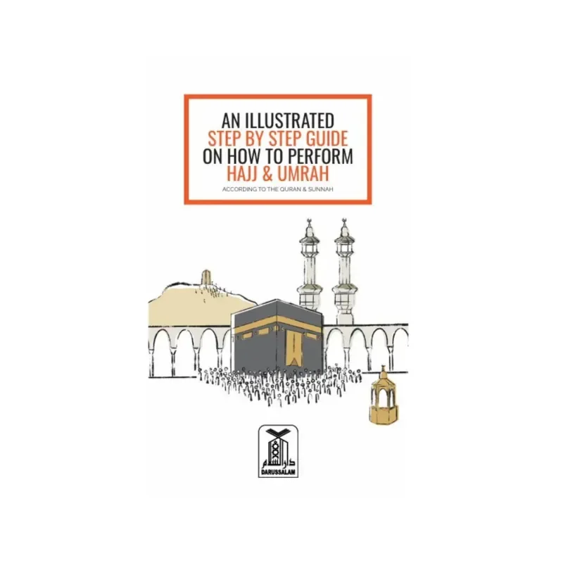 An Illustrated Step-by-Step Guide on How to Perform an Accepted Hajj & Umrah - Islamboekhandel.nl
