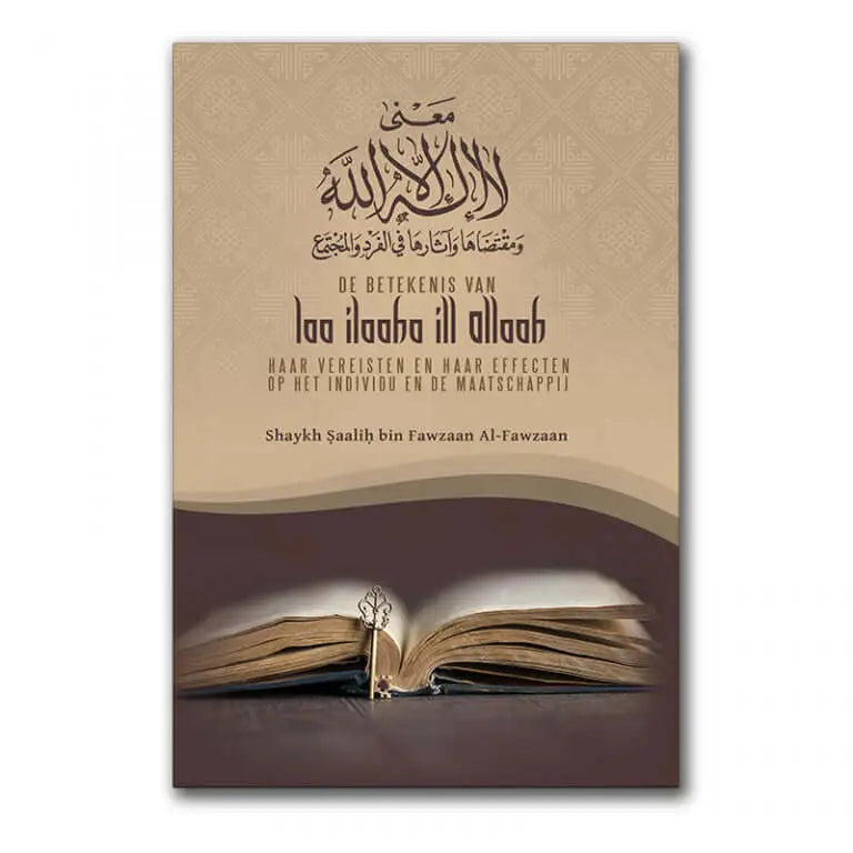De Betekenis van Laa ilaaha ill Allaah, haar Vereisten en haar Effecten op het Individu en de Maatschappij - Islamboekhandel.nl