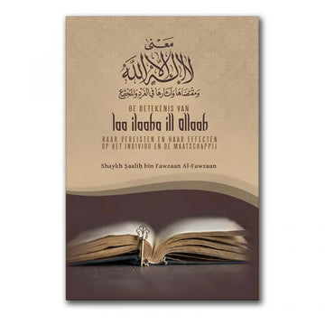 De Betekenis van Laa ilaaha ill Allaah, haar Vereisten en haar Effecten op het Individu en de Maatschappij - Islamboekhandel.nl