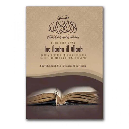 De Betekenis van Laa ilaaha ill Allaah, haar Vereisten en haar Effecten op het Individu en de Maatschappij - Islamboekhandel.nl