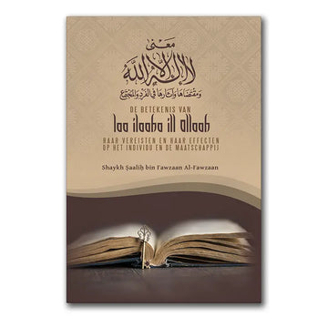 De Betekenis van Laa ilaaha ill Allaah, haar Vereisten en haar Effecten op het Individu en de Maatschappij - Islamboekhandel.nl