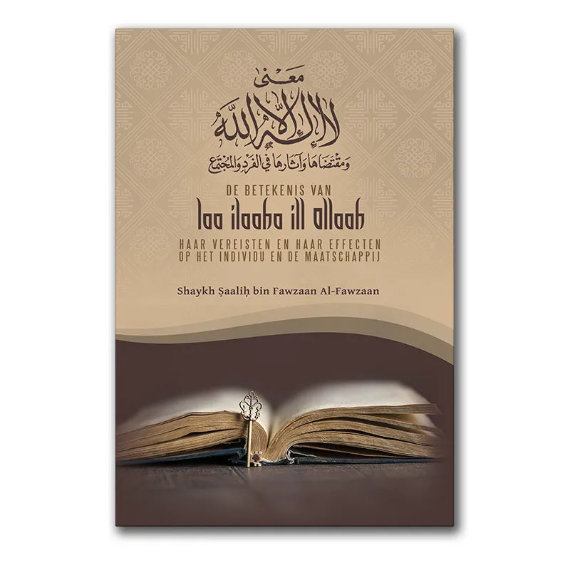 De Betekenis van Laa ilaaha ill Allaah, haar Vereisten en haar Effecten op het Individu en de Maatschappij As-Sunnah Publications