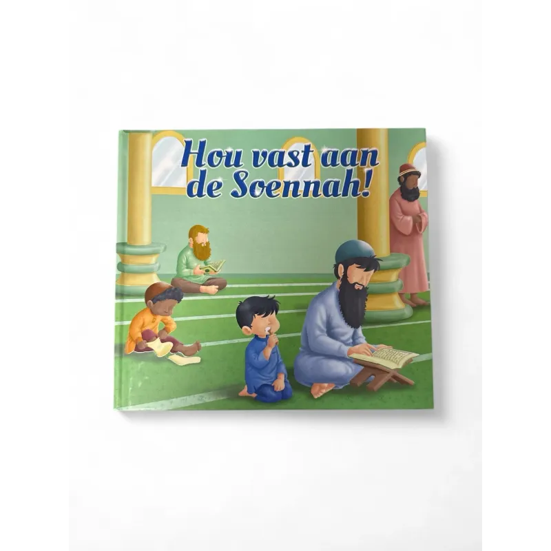 Kinderboek cover Hou Vast Aan De Soennah over islamitische opvoeding en dagelijks leven