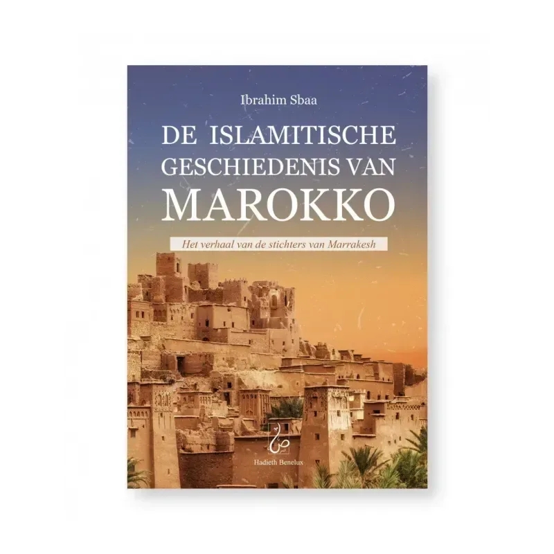 De Islamitische Geschiedenis van Marokko / Het verhaal van de stichters van Marrakesh - Islamboekhandel.nl