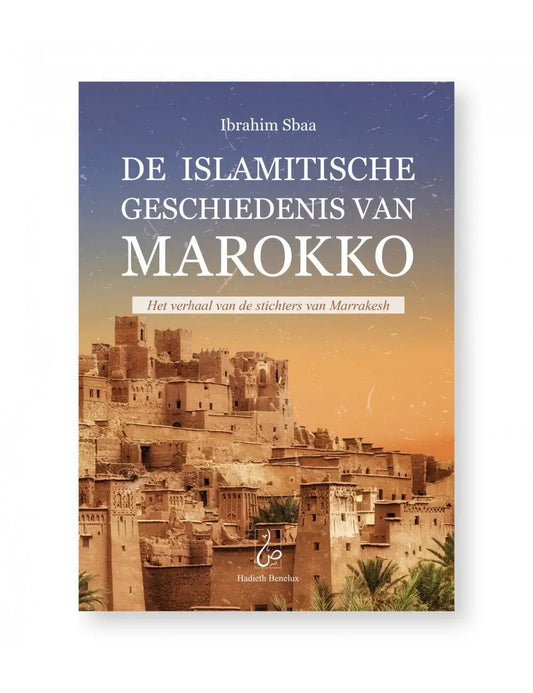 De Islamitische Geschiedenis van Marokko / Het verhaal van de stichters van Marrakesh - Islamboekhandel.nl