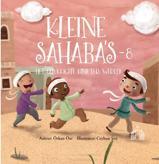 Kleine Sahaba's Deel 8 - Het gelukkigste kind ter wereld - Islamboekhandel.nl