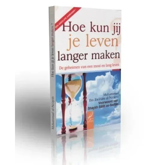 Hoe kun jij je leven langer maken - Islamboekhandel.nl