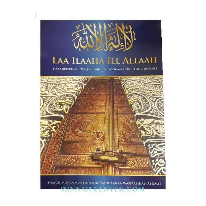 Laa ilaaha ill Allaah haar betekenis, zuilen, inhoud, voorwaarden & tenietdoeners - Islamboekhandel.nl