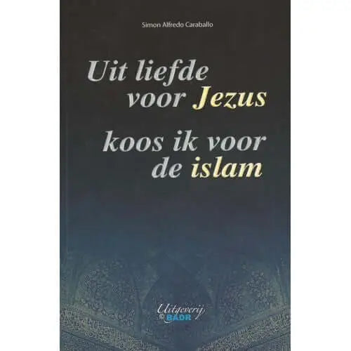 Uit liefde voor jezus, koos ik voor de Islam - Islamboekhandel.nl