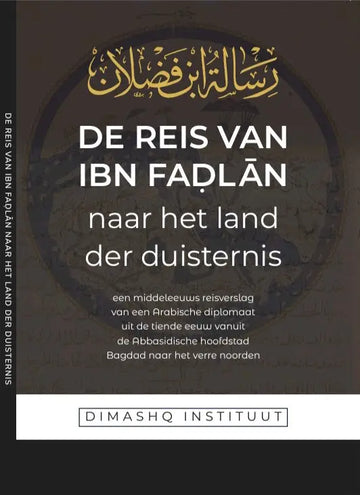 De reis van Ibn Fadlan Naar het land der duisternis - Islamboekhandel.nl