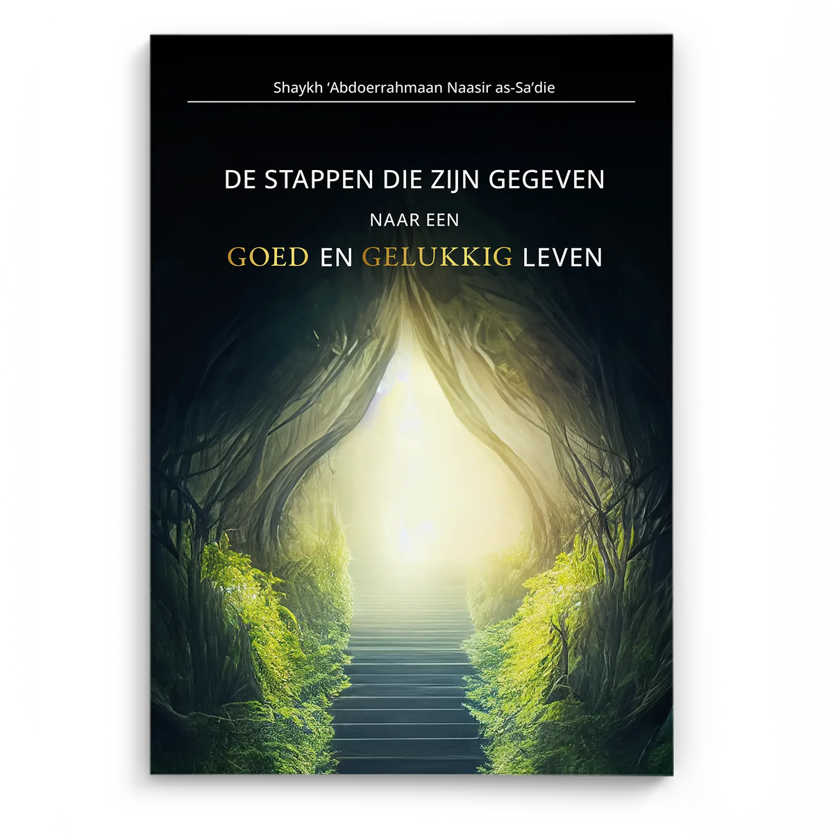 De stappen die zijn gegeven naar een GOED en GELUKKIG leven - Islamboekhandel.nl