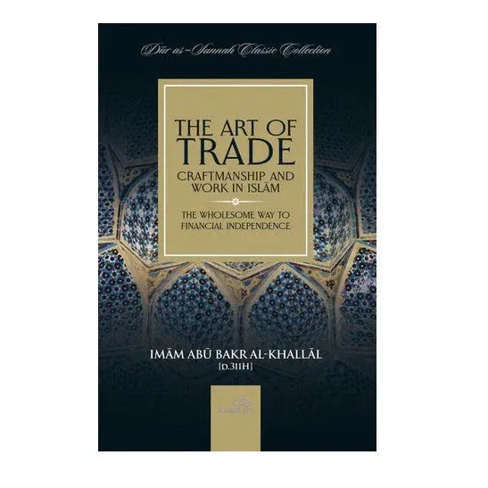 The Art of Trade, Craftmanship and Work in Islām by Imām Abū Bakr Al-Khallāl - Islamboekhandel.nl
