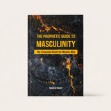 The Prophetic Guide to Masculinity – The Essential Guide