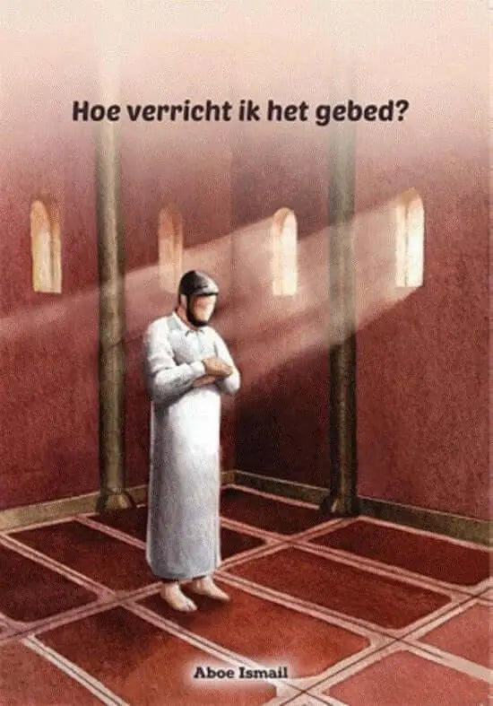 Hoe verricht ik het gebed - Islamboekhandel.nl