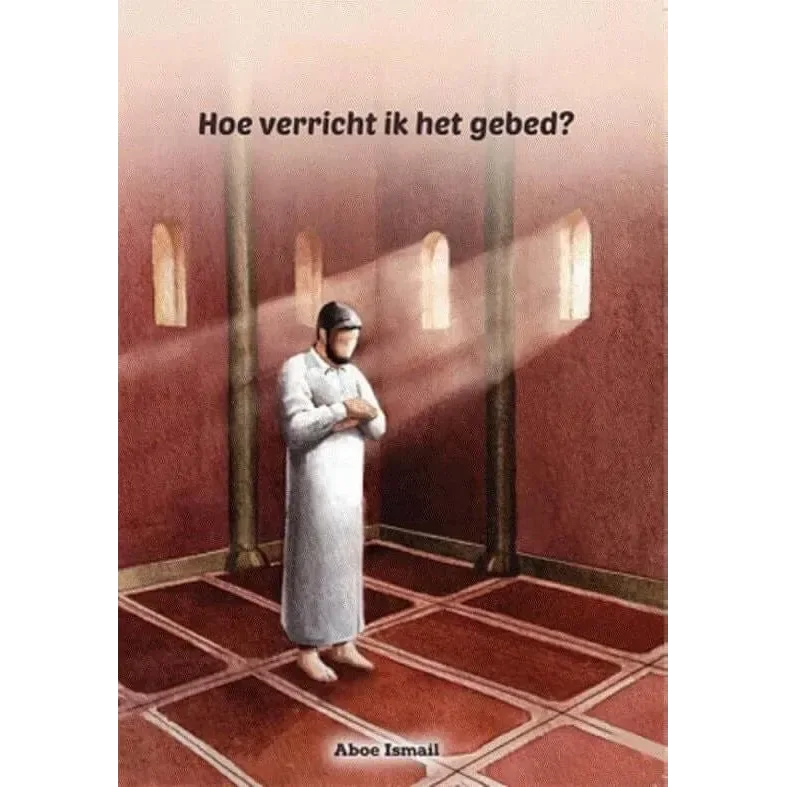 Hoe verricht ik het gebed - Islamboekhandel.nl