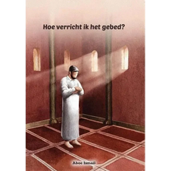 Hoe verricht ik het gebed - Islamboekhandel.nl