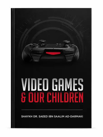 Video Games & Our Children By Shaykh Saeed Ad-Darmaki