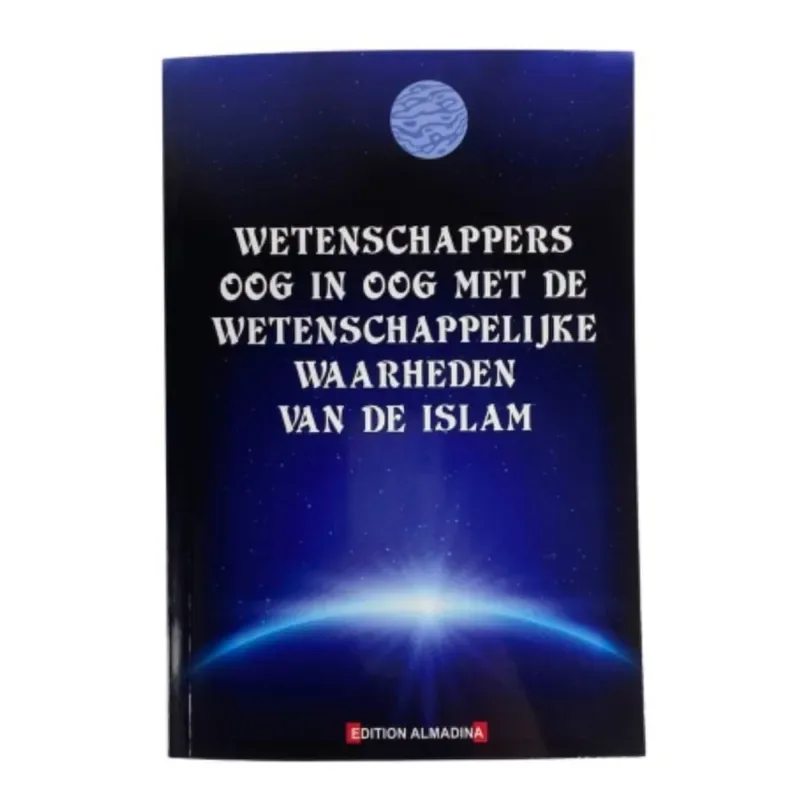 Wetenschappers oog in oog met de wetenschappelijke waarheden van de Islam - Islamboekhandel.nl