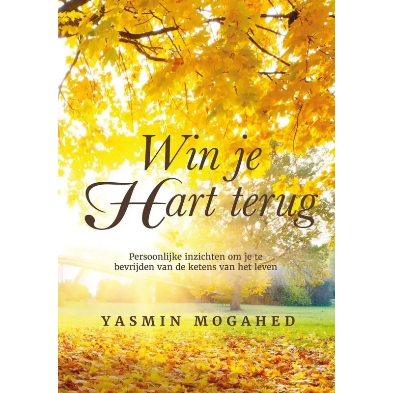 Win je hart terug -Persoonlijke inzichten om je te bevrijden van de ketens van het leven - Islamboekhandel.nl