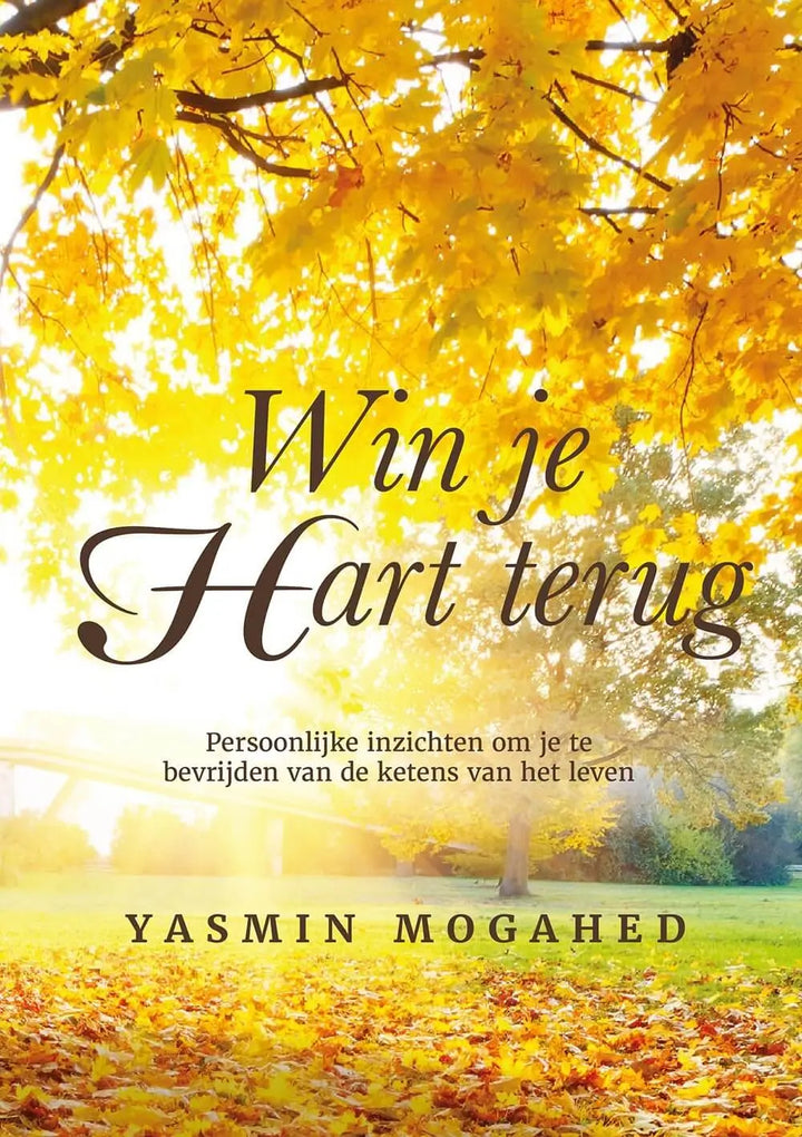 Win je hart terug -Persoonlijke inzichten om je te bevrijden van de ketens van het leven - Islamboekhandel.nl